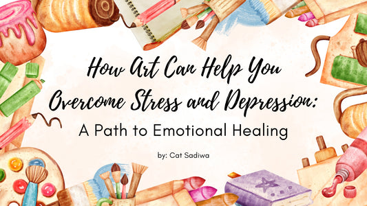 How Art Can Help You Overcome Stress and Depression: A Path to Emotional Healing